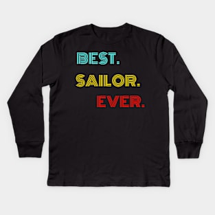 Best Sailor Ever - Nice Birthday Gift Idea Kids Long Sleeve T-Shirt